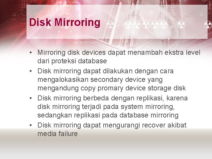 Disk Mirroring • Mirroring disk devices dapat menambah ekstra level dari proteksi database •