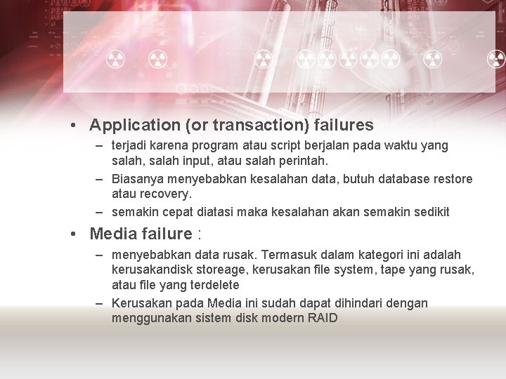  • Application (or transaction) failures – terjadi karena program atau script berjalan pada