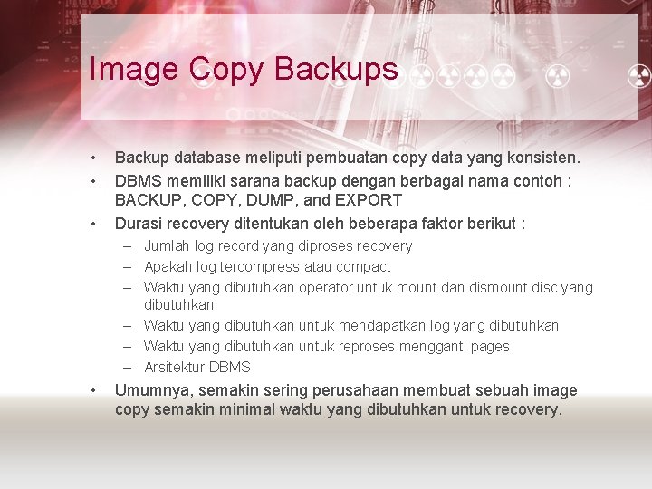 Image Copy Backups • • • Backup database meliputi pembuatan copy data yang konsisten.