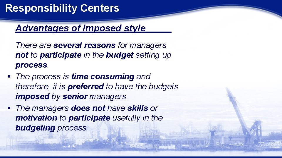 Responsibility Centers Advantages of Imposed style There are several reasons for managers not to