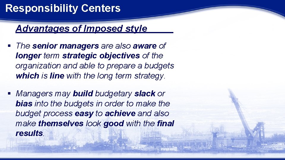 Responsibility Centers Advantages of Imposed style § The senior managers are also aware of