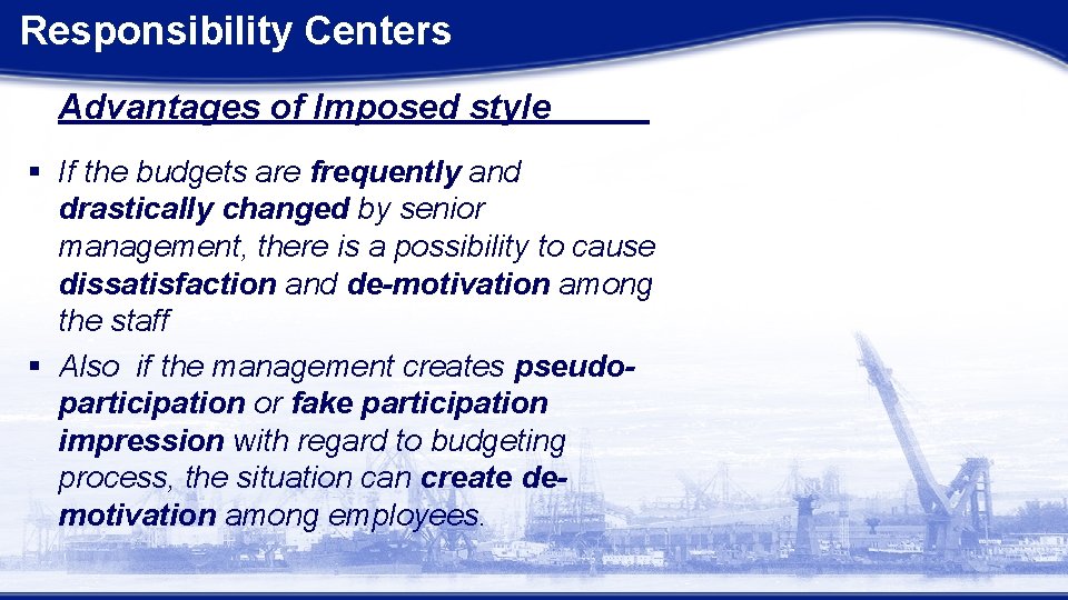 Responsibility Centers Advantages of Imposed style § If the budgets are frequently and drastically