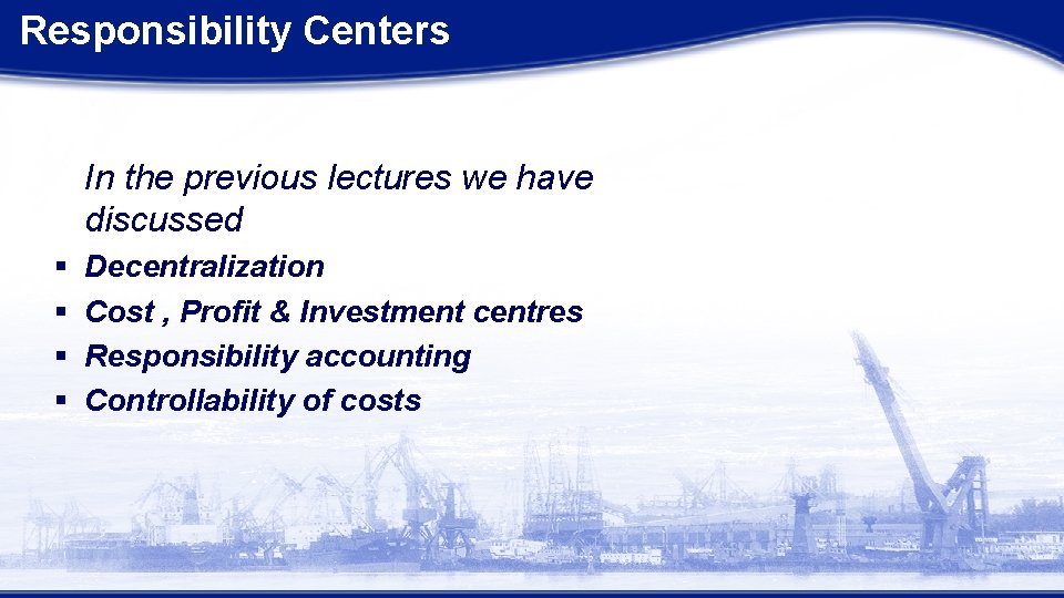 Responsibility Centers In the previous lectures we have discussed § § Decentralization Cost ,