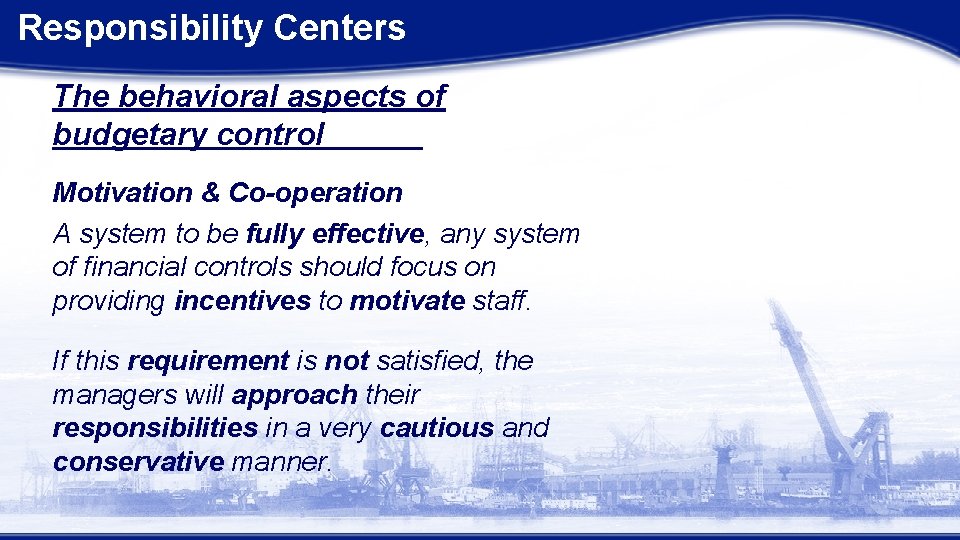 Responsibility Centers The behavioral aspects of budgetary control Motivation & Co-operation A system to