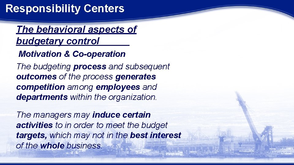 Responsibility Centers The behavioral aspects of budgetary control Motivation & Co-operation The budgeting process