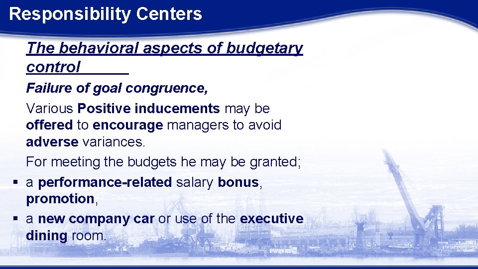 Responsibility Centers The behavioral aspects of budgetary control Failure of goal congruence, Various Positive