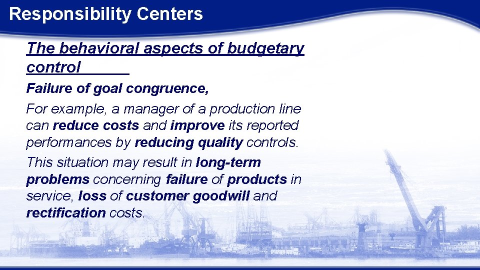 Responsibility Centers The behavioral aspects of budgetary control Failure of goal congruence, For example,