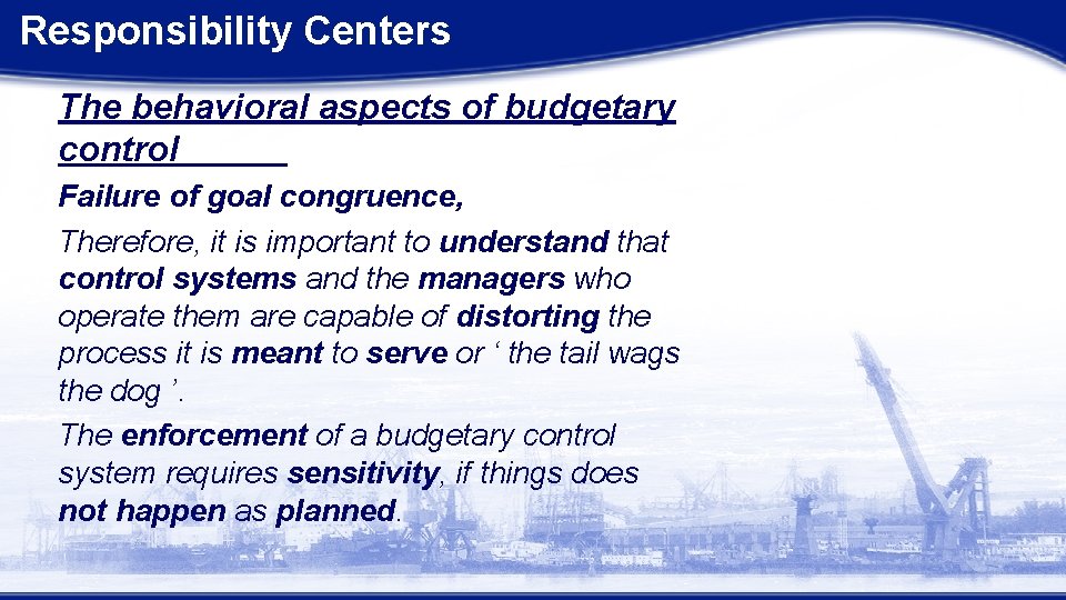Responsibility Centers The behavioral aspects of budgetary control Failure of goal congruence, Therefore, it