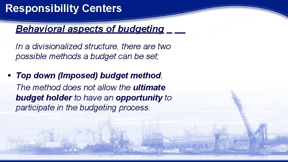 Responsibility Centers Behavioral aspects of budgeting In a divisionalized structure, there are two possible