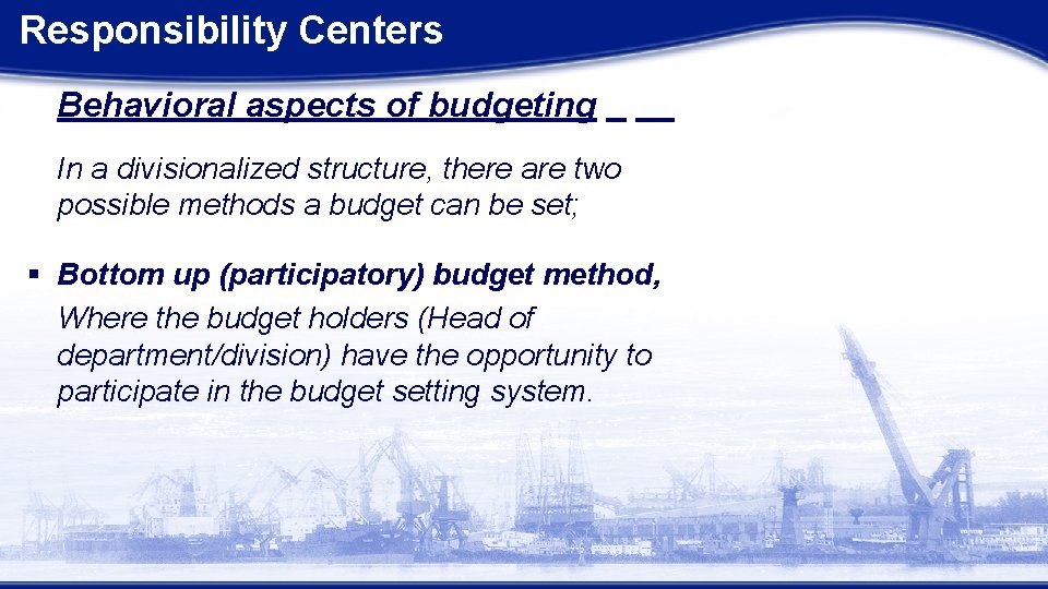 Responsibility Centers Behavioral aspects of budgeting In a divisionalized structure, there are two possible