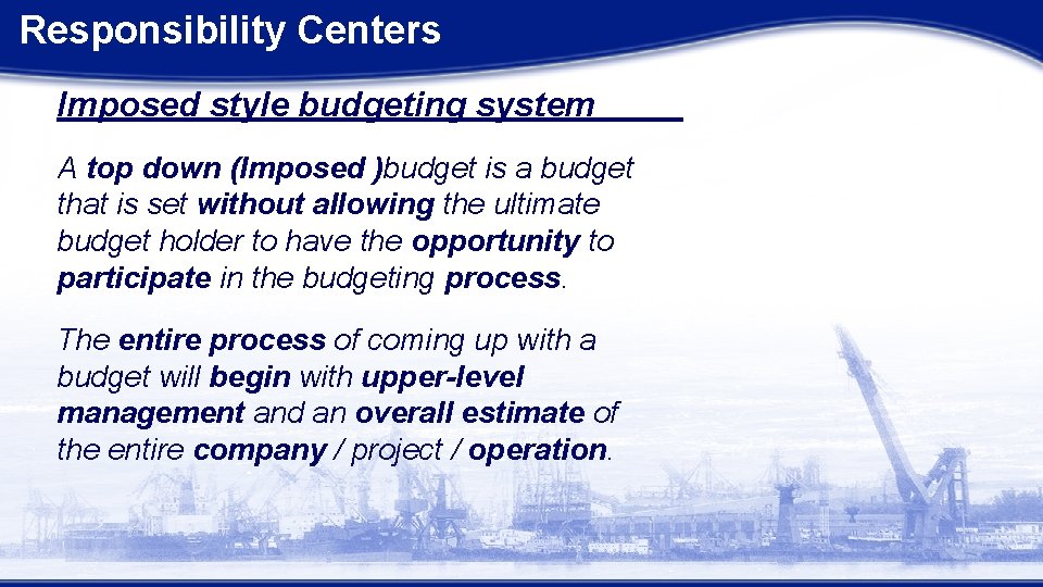 Responsibility Centers Imposed style budgeting system A top down (Imposed )budget is a budget