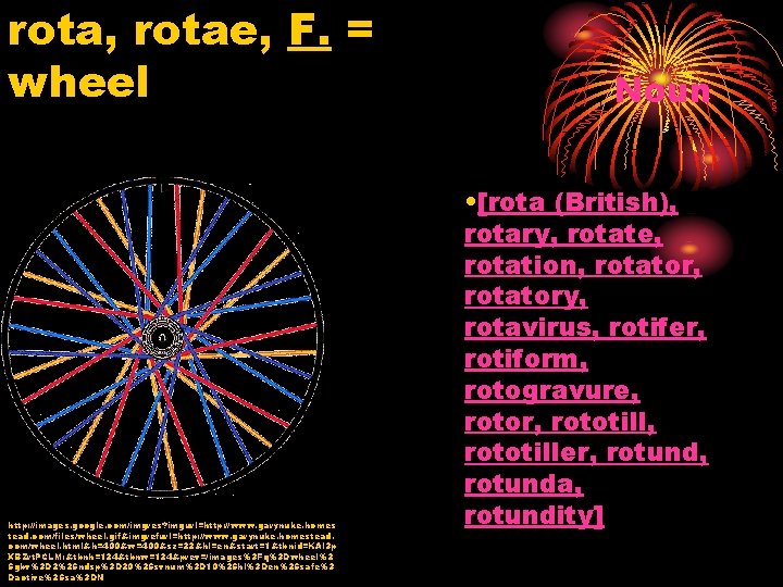 rota, rotae, F. = wheel http: //images. google. com/imgres? imgurl=http: //www. garynuke. homes tead.