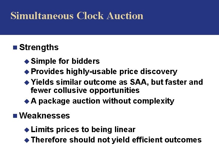 Simultaneous Clock Auction n Strengths u Simple for bidders u Provides highly-usable price discovery