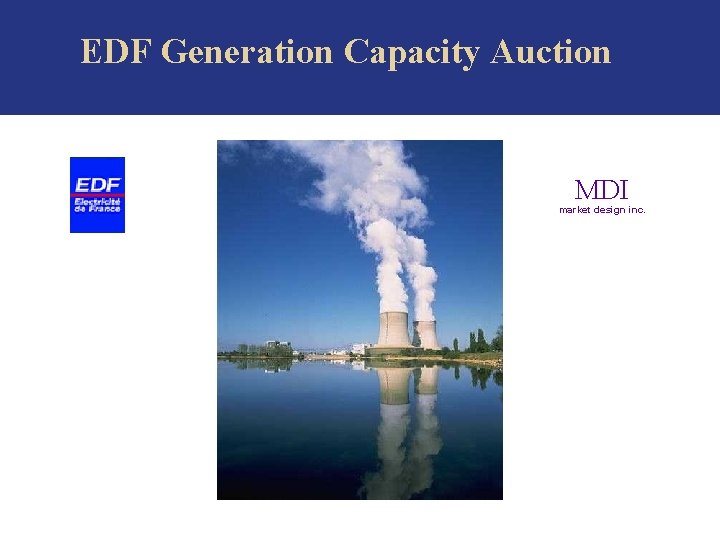  EDF Generation Capacity Auction MDI market design inc. 