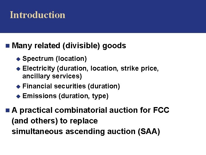  Introduction n Many related (divisible) goods Spectrum (location) u Electricity (duration, location, strike