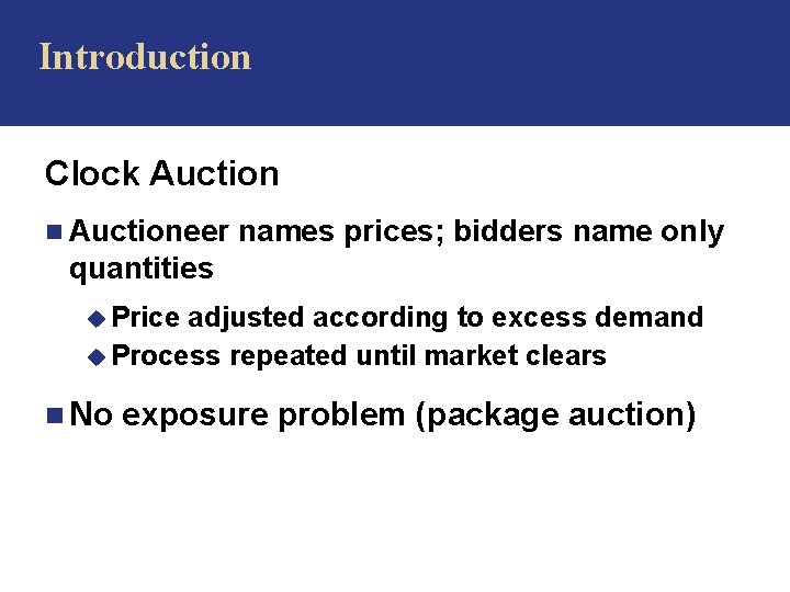 Introduction Clock Auction n Auctioneer names prices; bidders name only quantities u Price adjusted