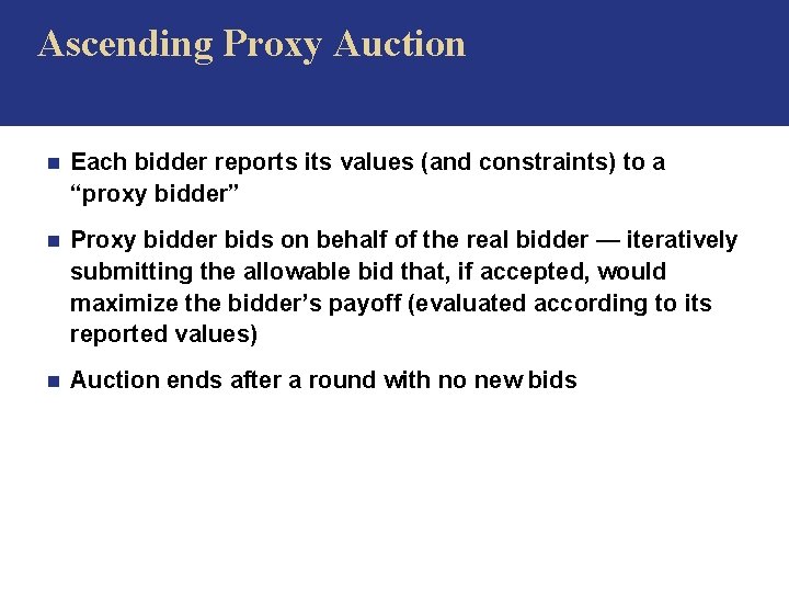  Ascending Proxy Auction n Each bidder reports its values (and constraints) to a