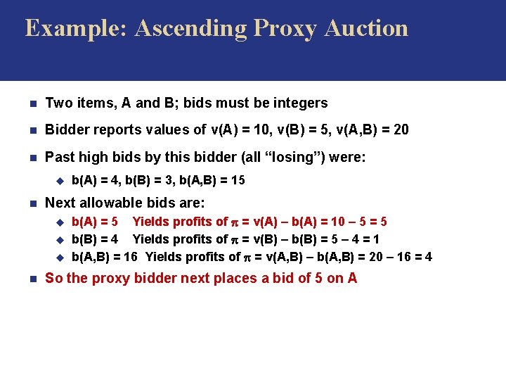  Example: Ascending Proxy Auction n Two items, A and B; bids must be