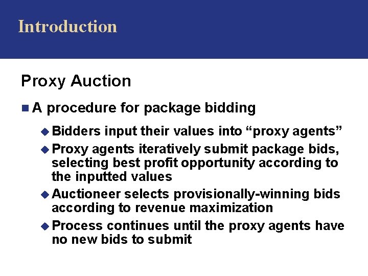 Introduction Proxy Auction n. A procedure for package bidding u Bidders input their values