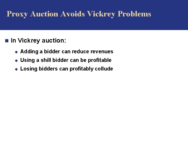 Proxy Auction Avoids Vickrey Problems n In Vickrey auction: u Adding a bidder can