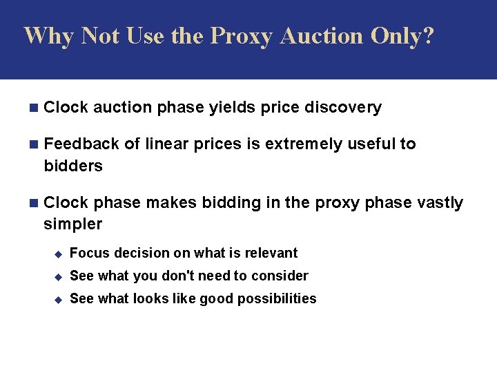 Why Not Use the Proxy Auction Only? n Clock auction phase yields price discovery