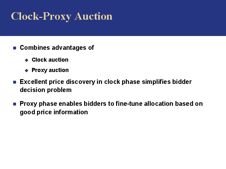 Clock-Proxy Auction n Combines advantages of u Clock auction u Proxy auction n Excellent