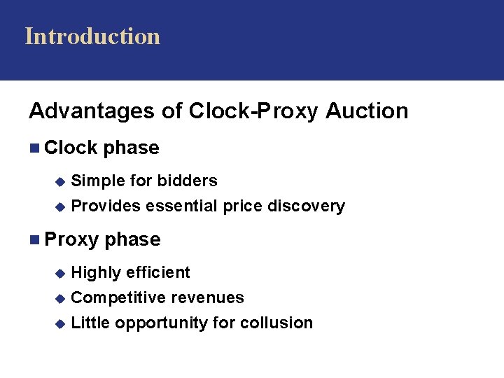 Introduction Advantages of Clock-Proxy Auction n Clock phase u Simple for bidders u Provides