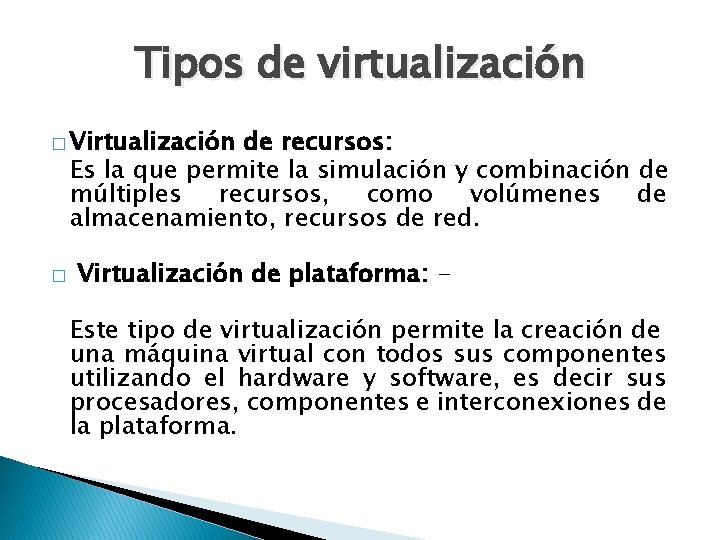 Tipos de virtualización � Virtualización de recursos: Es la que permite la simulación y