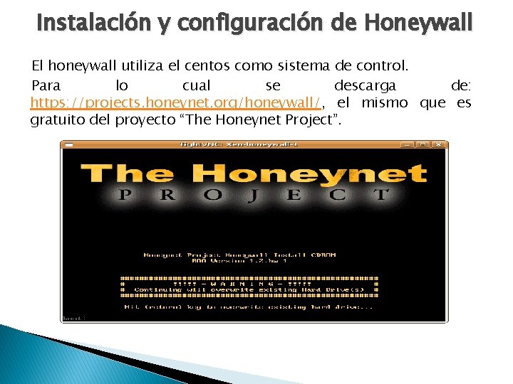 Instalación y configuración de Honeywall El honeywall utiliza el centos como sistema de control.