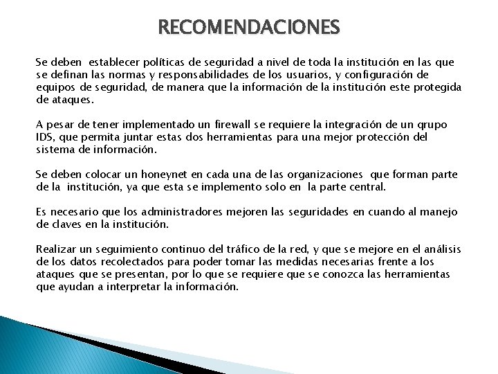 RECOMENDACIONES Se deben establecer políticas de seguridad a nivel de toda la institución en