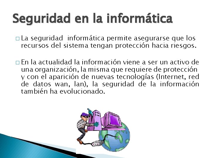 Seguridad en la informática � La seguridad informática permite asegurarse que los recursos del