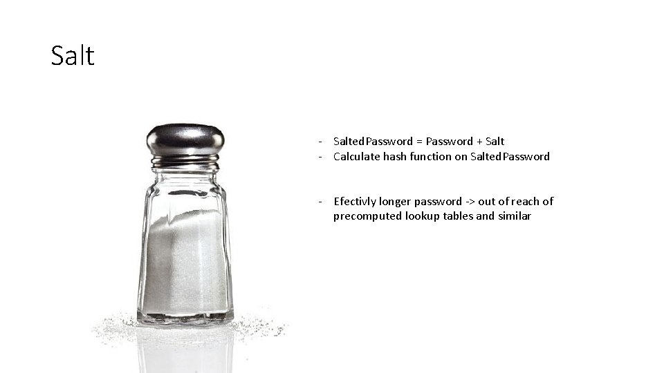 Salt - Salted. Password = Password + Salt - Calculate hash function on Salted.