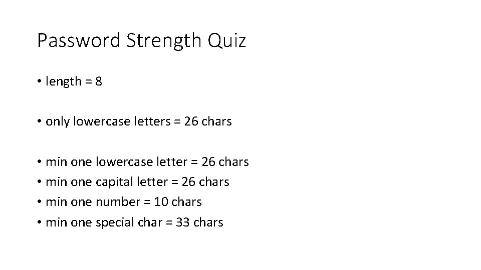 Password Strength Quiz • length = 8 • only lowercase letters = 26 chars