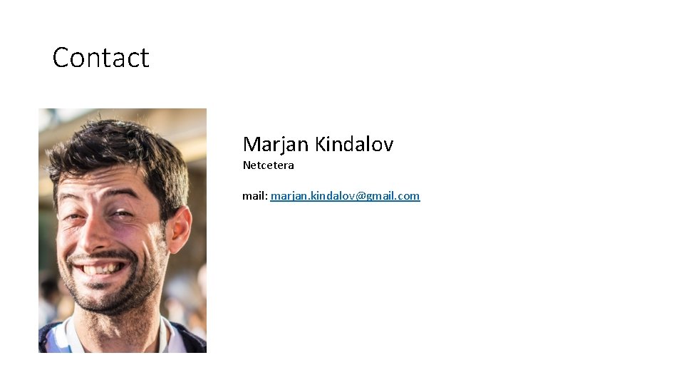 Contact Marjan Kindalov Netcetera mail: marjan. kindalov@gmail. com 