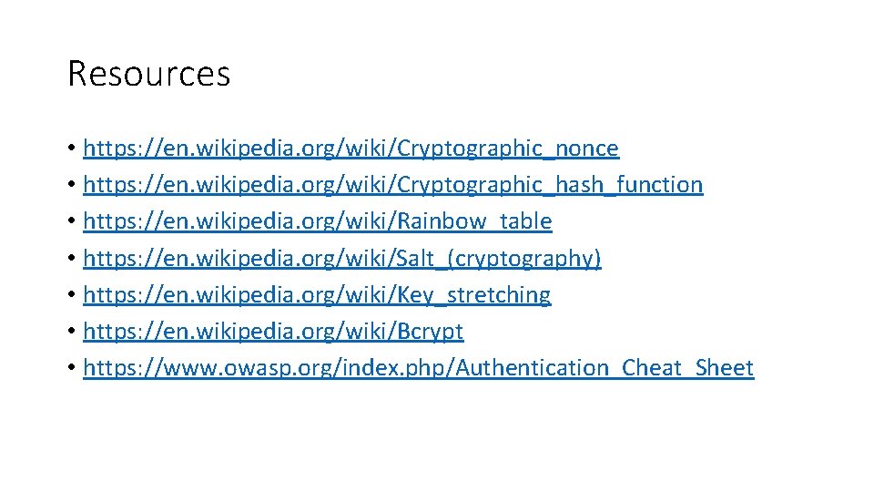 Resources • https: //en. wikipedia. org/wiki/Cryptographic_nonce • https: //en. wikipedia. org/wiki/Cryptographic_hash_function • https: //en.