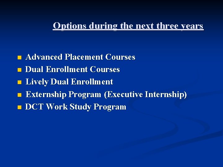 Options during the next three years n n n Advanced Placement Courses Dual Enrollment