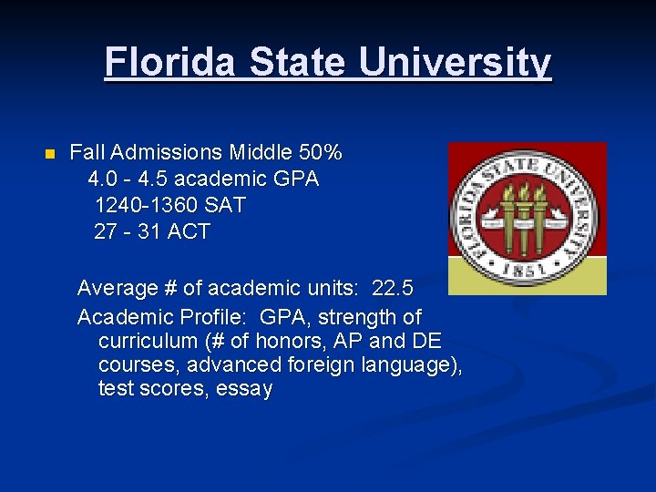 Florida State University Fall Admissions Middle 50% 4. 0 - 4. 5 academic GPA