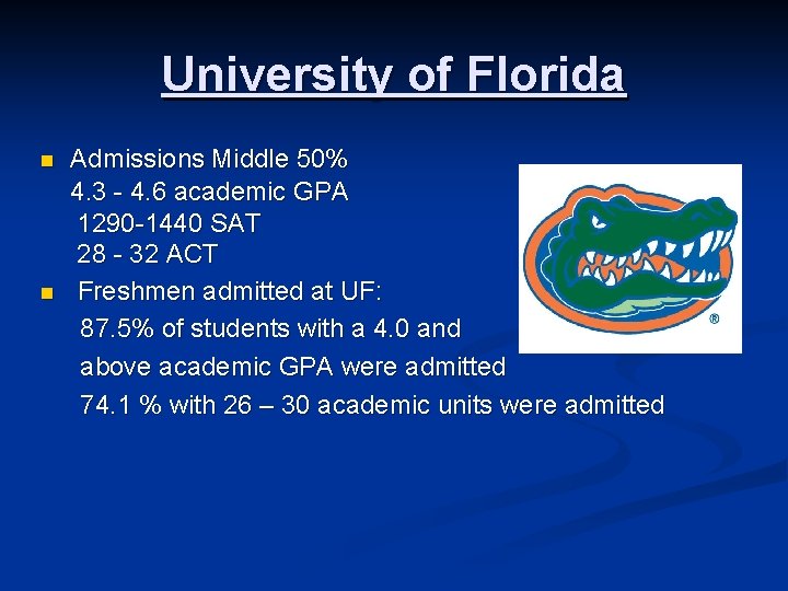 University of Florida Admissions Middle 50% 4. 3 - 4. 6 academic GPA 1290