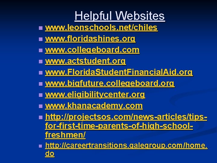 Helpful Websites www. leonschools. net/chiles n www. floridashines. org n www. collegeboard. com n