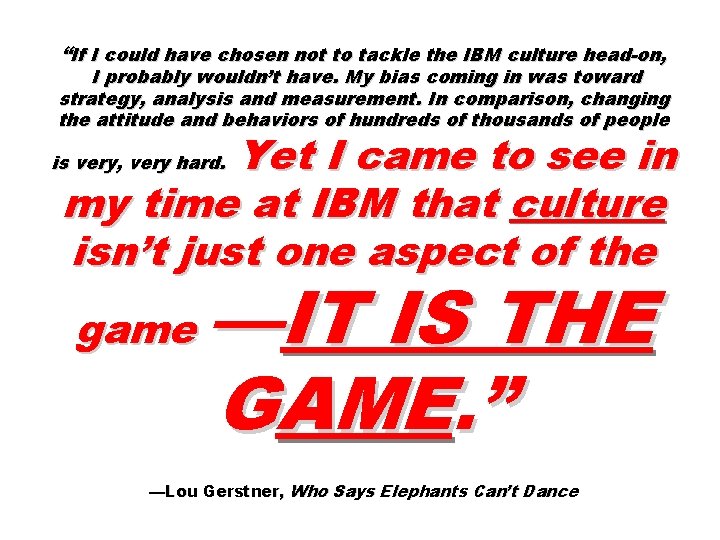 “If I could have chosen not to tackle the IBM culture head-on, I probably