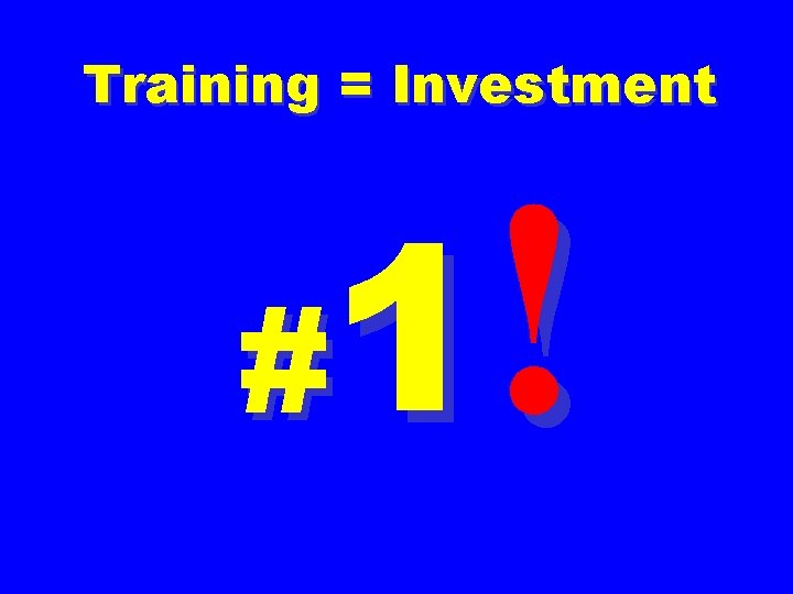 Training = Investment 1! # 