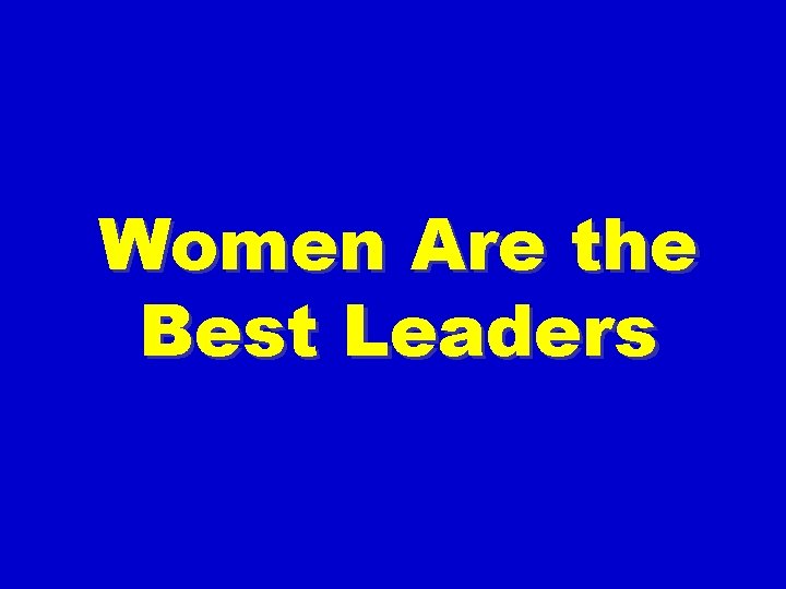 Women Are the Best Leaders 
