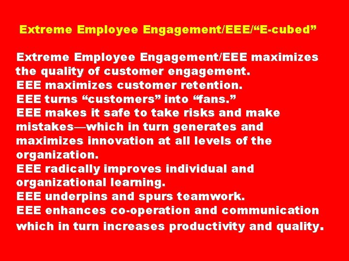 Extreme Employee Engagement/EEE/“E-cubed” Extreme Employee Engagement/EEE maximizes the quality of customer engagement. EEE maximizes