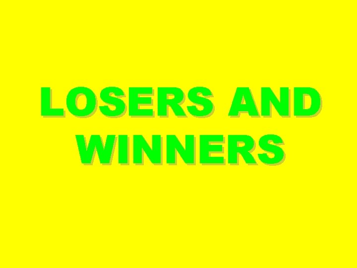 LOSERS AND WINNERS 