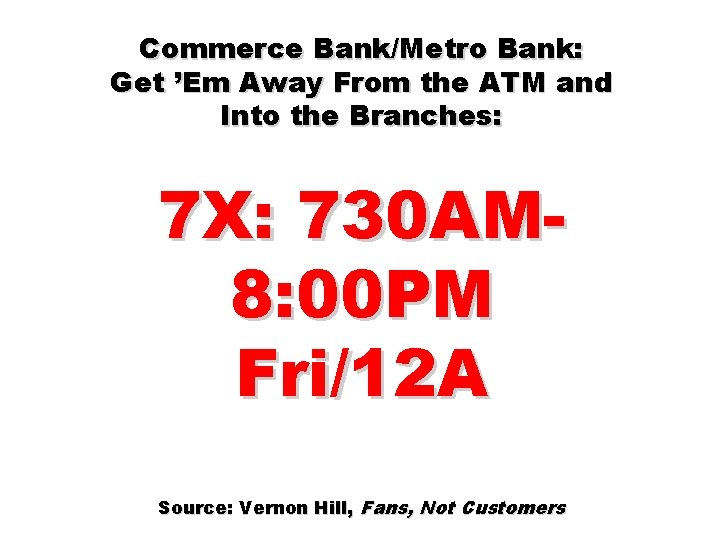 Commerce Bank/Metro Bank: Get ’Em Away From the ATM and Into the Branches: 7