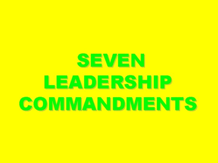 SEVEN LEADERSHIP COMMANDMENTS 