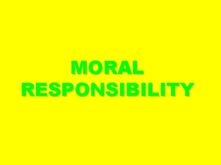 MORAL RESPONSIBILITY 