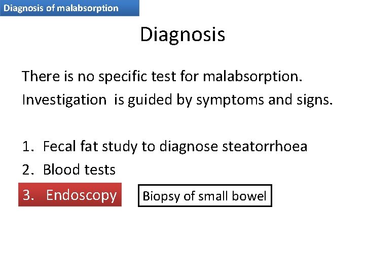 Diagnosis of malabsorption Diagnosis There is no specific test for malabsorption. Investigation is guided