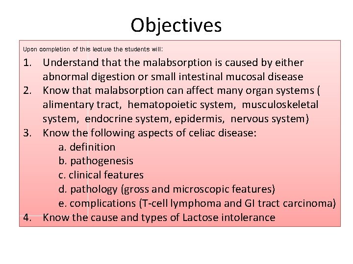 Objectives Upon completion of this lecture the students will: 1. Understand that the malabsorption