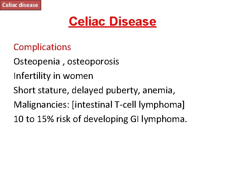 Celiac disease Celiac Disease Complications Osteopenia , osteoporosis Infertility in women Short stature, delayed